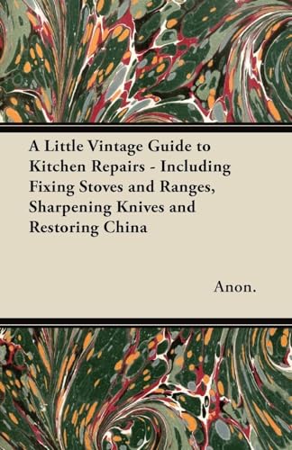 A Little Vintage Guide to Kitchen Repairs - Including Fixing Stoves and Ranges, Sharpening Knives and Restoring China