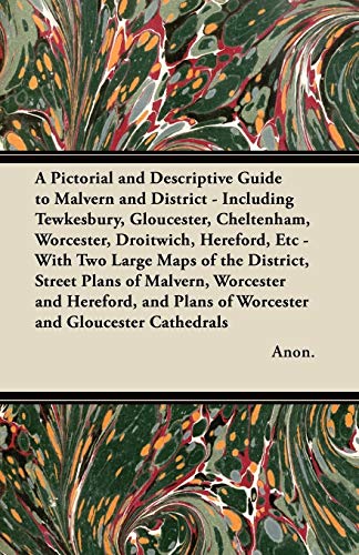 A Pictorial and Descriptive Guide to Malvern and District - Including Tewkesbury, Gloucester, Cheltenham, Worcester, Droitwich, Hereford, Etc - With Two Large Maps of the District, Street Plans of Malvern, Worcester and Hereford, and Plans of Worcester an