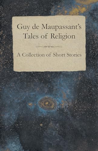 Guy de Maupassant's Tales of Religion - A Collection of Short Stories