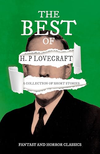 The Best of H. P. Lovecraft - A Collection of Short Stories (Fantasy and Horror Classics) ; With a Dedication by George Henry Weiss