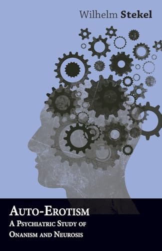 Auto-Erotism - A Psychiatric Study of Onanism and Neurosis