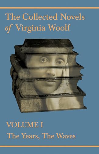 The Collected Novels of Virginia Woolf - Volume I - The Years, The Waves
