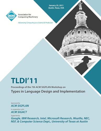 TLDI'11 Proceedings of the 7th ACM SIGPLAN Workshop on Types in Language in Design and Implementation