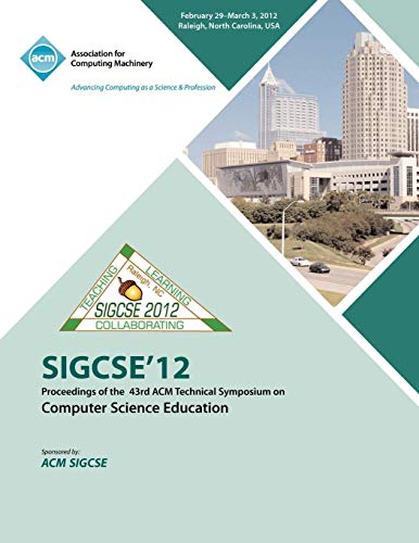 SIGCSE 12  Proceedings of the 43rd ACM Technical Symposium on Computer Science Education