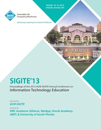 Sigite 13 Proceedings of the 2013 ACM Sigite Annual Conference on Information Technology Education