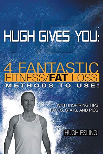 Hugh Gives You (TM) 4 Fantastic Fitness Fat Loss Methods To Use!