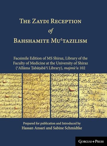 The Zaydi Reception of Bahshamite Muʿtazilism Facsimile Edition of MS Shiraz, Library of the Faculty of Medicine at the University of Shiraz (ʿAllāma Ṭabāṭabāʾī Library), majmūʿa 102