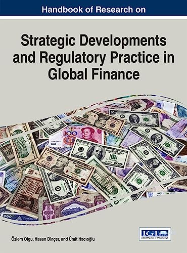 Handbook of Research on Strategic Developments and Regulatory Practice in Global Finance