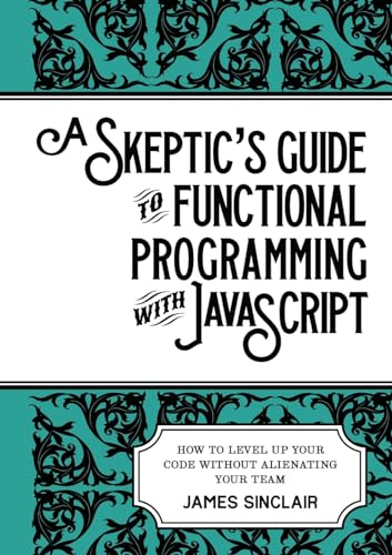 A skeptic's guide to functional programming with JavaScript