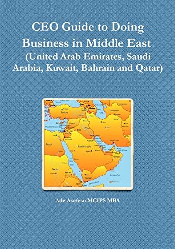 CEO Guide to Doing Business in Middle East  (United Arab Emirates, Saudi Arabia, Kuwait, Bahrain and Qatar)