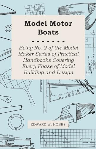 Model Motor Boats - Being No. 2 of the Model Maker Series of Practical Handbooks Covering Every Phase of Model Building and Design