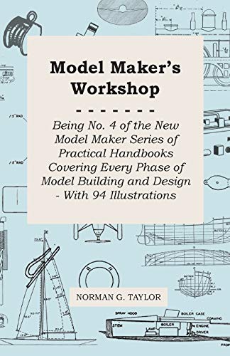 Model Maker's Workshop - Being No. 4 of the New Model Maker Series of Practical Handbooks Covering Every Phase of Model Building and Design - With 94 Illustrations