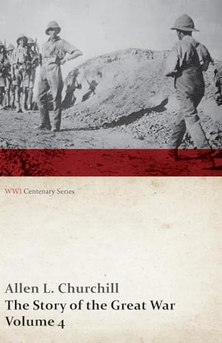 The Story of the Great War, Volume 4 - Champagne, Artois, Grodno Fall of Nish, Caucasus, Mesopotamia, Development of Air Strategy • United States and the War (WWI Centenary Series)