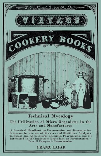 Technical Mycology - The Utilization of Micro-Organisms in the Arts and Manufactures - Part II Eumycetic Fermentation