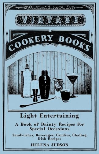 Light Entertaining - A Book of Dainty Recipes for Special Occasions - Sandwiches, Beverages, Candies, Chafing Dish Recipes