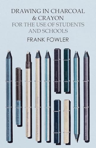 Drawing in Charcoal and Crayon for the Use of Students and Schools