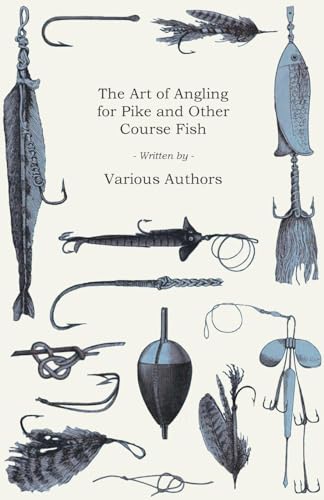 The Art of Angling for Pike and Other Course Fish