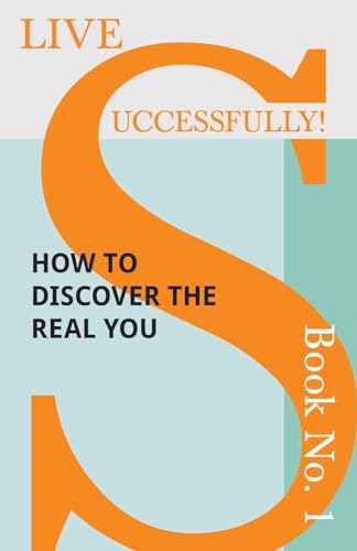 Live Successfully! Book No. 1 - How to Discover the Real You