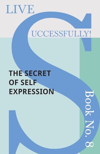 Live Successfully! Book No. 8 - The Secret of Self Expression