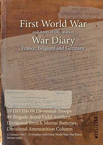 19 DIVISION Divisional Troops 89 Brigade Royal Field Artillery, Divisional Trench Mortar Batteries, Divisional Ammunition Column