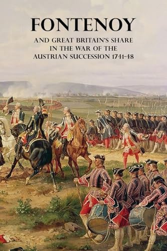 FONTENOY AND GREAT BRITAIN'S SHARE IN THE WAR OF THE AUSTRIAN SUCCESSION 1741-48