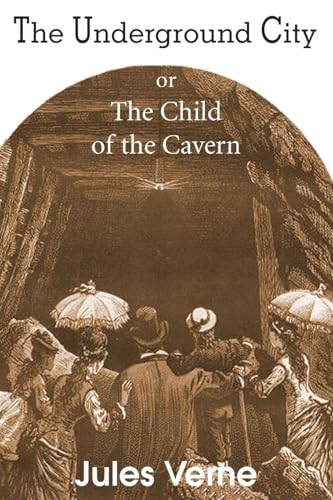 The Underground City, or, the Child of the Cavern