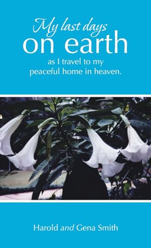 My last days on earth, as I travel to my peaceful home in heaven.