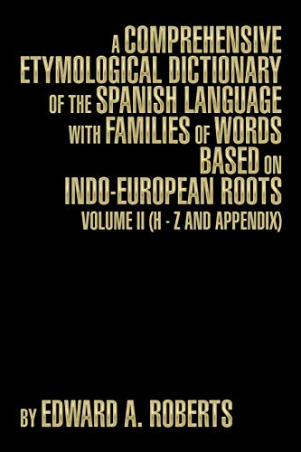 A Comprehensive Etymological Dictionary of the Spanish Language with Families of Words Based on Indo-European Roots