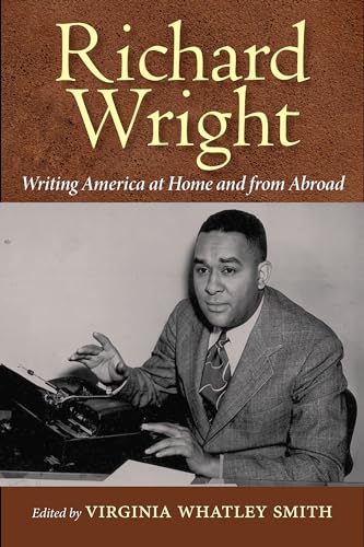 Richard Wright Writing America at Home and from Abroad