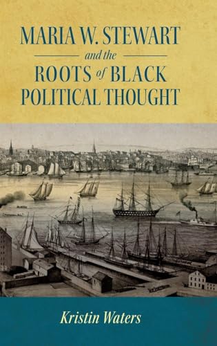 Maria W. Stewart and the Roots of Black Political Thought (Hardback)