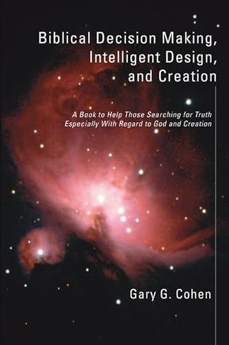 Biblical Decision Making, Intelligent Design, and Creation