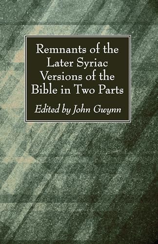 Remnants of the Later Syriac Versions of the Bible in Two Parts