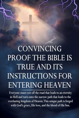 Convincing Proof the Bible is True and its Instructions for Entering Heaven