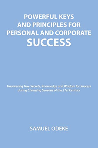 POWERFUL KEYS AND PRINCIPLES TO ACHIEVE PERSONAL AND CORPORATE SUCCESS