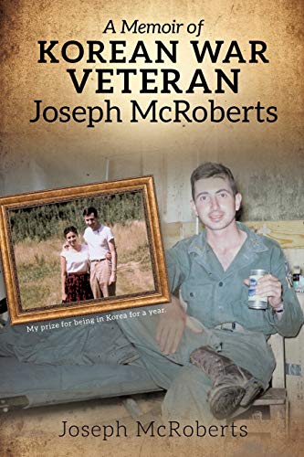 A Memoir of Korean War Veteran Joseph McRoberts