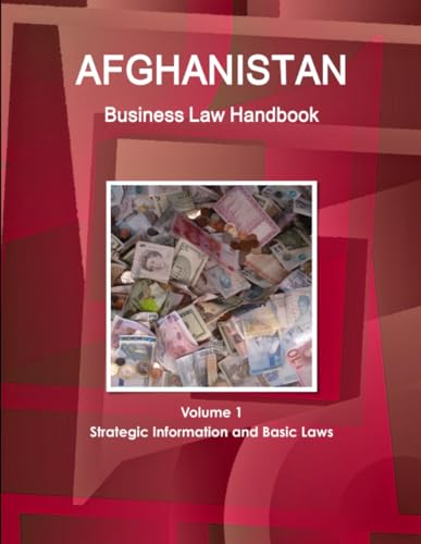 Afghanistan Business Law Handbook Volume 1 Strategic Information and Basic Laws