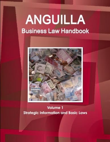 Anguilla Business Law Handbook Volume 1 Strategic Information and Basic Laws