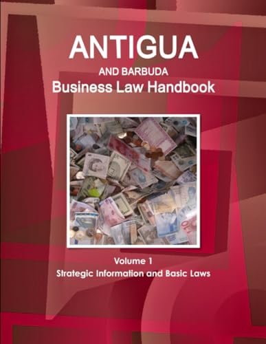 Antigua and Barbuda Business Law Handbook Volume 1 Strategic Information and Basic Laws