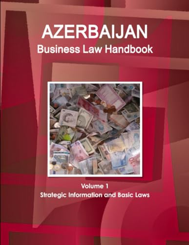 Azerbaijan Business Law Handbook Volume 1 Strategic Information and Basic Laws