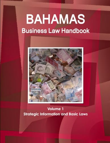 Bahamas Business Law Handbook Volume 1 Strategic Information and Basic Laws