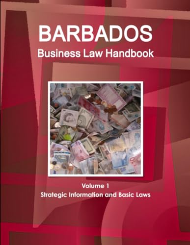 Barbados Business Law Handbook Volume 1 Strategic Information and Basic Laws