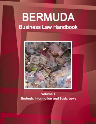 Bermuda Business Law Handbook Volume 1 Strategic Information and Basic Laws