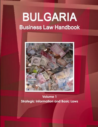 Bulgaria Business Law Handbook Volume 1 Strategic Information and Basic Laws