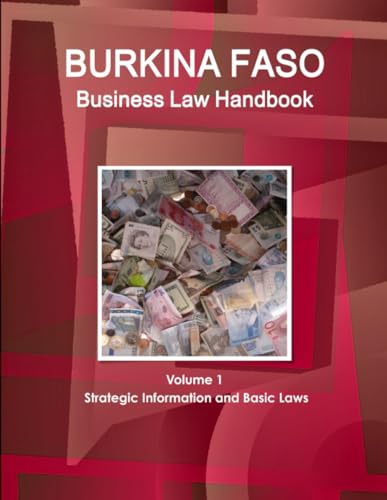 Burkina Faso Business Law Handbook Volume 1 Strategic Information and Basic Laws