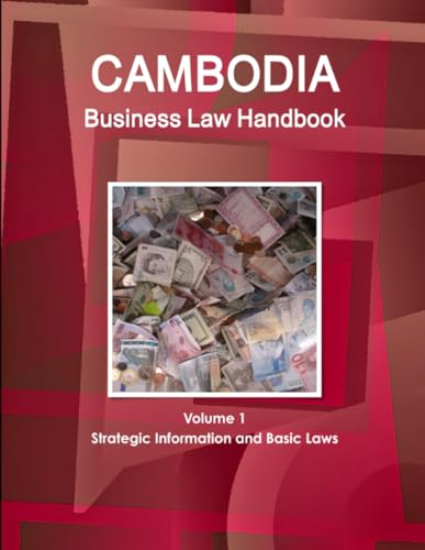 Cambodia Business Law Handbook Volume 1 Strategic Information and Basic Laws