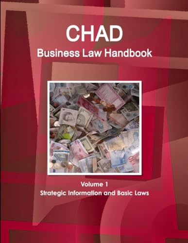 Chad Business Law Handbook Volume 1 Strategic Information and Basic Laws