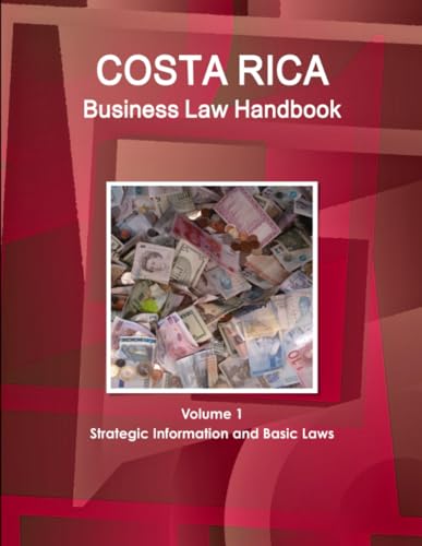Costa Rica Business Law Handbook Volume 1 Strategic Information and Basic Laws