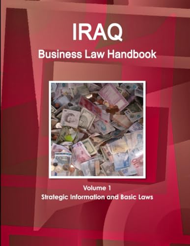 Iraq Business Law Handbook Volume 1 Strategic Information and Basic Laws