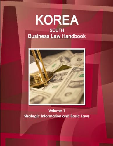 Korea South Business Law Handbook Volume 1 Strategic Information and Basic Laws