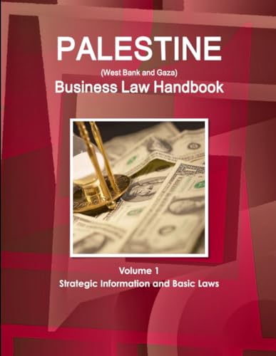 Palestine (West Bank and Gaza) Business Law Handbook Volume 1 Strategic Information and Basic Laws
